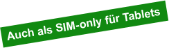 Auch als SIM-only für Tablets